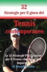 32 Strategie per il gioco del Tennis contemporaneo : Le 32 Strategie Pi? Preziose per il Tennis che potrai mai imparare! - Book