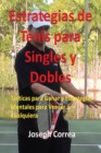 Estrategias de Tenis Para Singles y Dobles : T?cticas Para Ganar y Estrategias Mentales Para Vencer a Cualquiera - Book