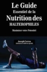 Le Guide Essentiel de la Nutrition Des Halterophiles : Maximiser Votre Potentiel - Book
