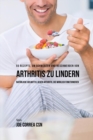 55 Rezepte, um Schmerzen und Beschwerden von Arthritis zu lindern : Nat?rliche Heilmittel gegen Arthritis, die wirklich funktionieren - Book