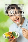 43 All Natural Meal Recipes to Help Cure Urinary Tract Infections : The Medicine Free Solution to Your Problems - Book