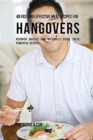48 Fast and Effective Meal Recipes for Hangovers : Recover Quickly and Naturally Using These Powerful Recipes - Book