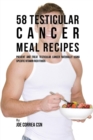 58 Testicular Cancer Meal Recipes : Prevent and Treat Testicular Cancer Naturally Using Specific Vitamin Rich Foods - Book