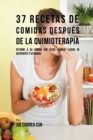 37 Recetas De Comidas Despu?s De La Quimioterapia : Retorne A Su Camino Con Estas Comidas Llenas De Nutrientes Y Vitaminas - Book