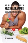 45 Rezepte gegen Muskelkr?mpfe : Beseitige Muskelkr?mpfe durch smarte Ern?hrung und pr?zise Vitamineinnahme - Book
