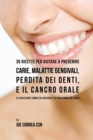 36 Ricette Per Aiutare a Prevenire Carie, Malattie Gengivali, Perdita Dei Denti, E Il Cancro Orale : La Soluzione Completa Naturale AI Tuoi Problemi Orali - Book