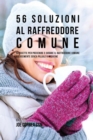 56 Soluzioni Al Raffreddore Comune : 56 Ricette Per Prevenire E Curare Il Raffreddore Comune Velocemente Senza Pillole O Medicine - Book