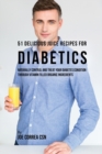51 Delicious Juice Recipes for Diabetics : Naturally Control and Treat Your Diabetes Condition Through Vitamin Filled Organic Ingredients - Book