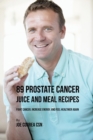 89 Prostate Cancer Juice and Meal Recipes : Fight Cancer, Increase Energy, and Feel Healthier Again - Book
