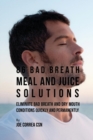 86 Bad Breath Meal and Juice Solutions : Eliminate Bad Breath and Dry Mouth Conditions Quickly and Permanently - Book