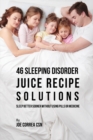 46 Sleeping Disorder Juice Recipe Solutions : Sleep Better Sooner Without Using Pills or Medicine - Book