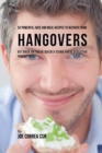 92 Powerful Juice and Meal Recipes to Recover from Hangovers : Get Back on Track Quickly Using These Effective Ingredients - Book
