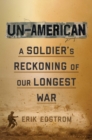 Un-American : A Soldier's Reckoning of Our Longest War - Book