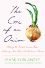 The Core of an Onion : Peeling the Rarest Common Food-Featuring More Than 100 Historical Recipes - eBook