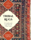 Tribal Rugs : A Complete Guide to Nomadic and Cillage Carpets - Book