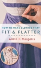How to Make Clothes That Fit and Flatter : Step-By-Step Instructions for Women Who Like to Sew - Book