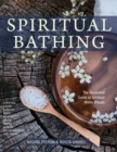 Spiritual Bathing : Healing Rituals and Traditions from Around the World - Book