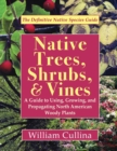 Native Trees, Shrubs, and Vines : A Guide to Using, Growing, and Propagating North American Woody Plants (Latest Edition) - Book
