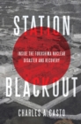 Station Blackout : Inside the Fukushima Nuclear Disaster and Recovery - Book