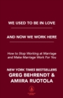 We Used to Be in Love and Now We Work Here : How to Stop Working at Marriage and Make Marriage Work for You - Book