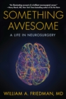 Something Awesome : A Life in Neurosurgery - Book