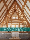Hand Hewn : The Traditions, Tools, and Enduring Beauty of Timber Framing - Book