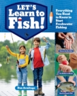 Let's Learn to Fish! : Everything You Need to Know to Start Freshwater Fishing - Book