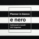 Planner in Bianco E Nero : Settimanali E Mensili 2017 Organizer - Book
