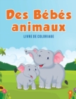 Des B?b?s animaux : Livre de coloriage - Book