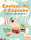Couleur Me a Cupcake : Livres de coloriage pour enfants - Book