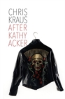 After Kathy Acker - A Literary Biography - Book