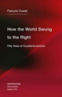 How the World Swung to the Right : Fifty Years of Counterrevolutions - Book