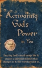 Activating God's Power in You : Overcome and be transformed by accessing God's power. - Book