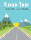 Road Trip Travel Journal : Road Trip Planner - Adventure Journal - Cross Country Vacation Log Book - Book