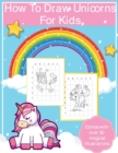How To Draw Unicorns For Kids : Art Activity Book for Kids Of All Ages Draw Cute Mythical Creatures Unicorn Sketchbook - Book