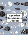 Aquarium Maintenance Journal : Home Fish Tank Maintenance Logbook for Aquarium Care - Book