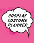 Cosplay Costume Planner : Guided Log Book for Planning Your Costume - Track Progress, Plan and Rate Your Anime, Cartoon, TV, or Video Game Cosplay Costumes - Sewing and Costuming - Book