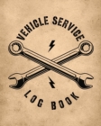 Vehicle Service Log Book : Maintenance and Repair Record Book for Cars, Trucks, Motorcycles & Other Vehicles - Book