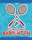 It's Time To Sport Badminton : Badminton Game Journal - Exercise - Sports - Fitness - For Players - Racket Sports - Outdoors - Book