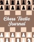 Chess Tactic Journal : Record Your Games, Moves, and Strategy - Chess Log - Key Positions - Book