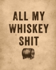 All My Whiskey Shit : Whiskey Review Notebook - Cigar Bar Companion - Single Malt - Bourbon Rye Try - Distillery Philosophy - Scotch - Whisky Gift - Orange Roar - Book
