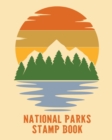National Parks Stamp Book : Outdoor Adventure Travel Journal - Passport Stamps Log - Activity Book - Book