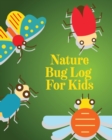 Nature Bug Log For Kids : Insects and Spiders Nature Study Outdoor Science Notebook - Book