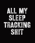 All My Sleep Tracking Shit : Sleep Diary - Baby Sleep Journal - Health - Fitness - Basic Sciences - Insomnia - Book