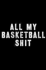 All My Basketball Shit : Basketball Players Log Book - Team Sport - Basketball Coach Gifts - Book