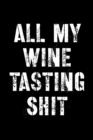All My Wine Tasting Shit : Wine Beer Alcohol Review Notebook Wine Lover Gifts - Book