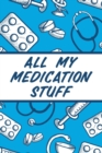 All My Medication Stuff : Medicine Health Tracker Personal Medications Log - Book