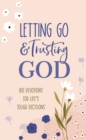 Letting Go and Trusting God : 180 Devotions for Life's Tough Decisions - eBook