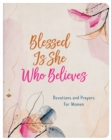 Blessed Is She Who Believes : Devotions and Prayers for Women - eBook
