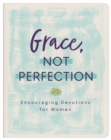 Grace, Not Perfection : Encouraging Devotions for Women - eBook